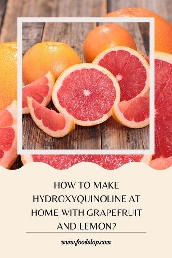 How to Make Hydroxyquinoline at Home With Grapefruit