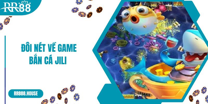 Đôi nét về game bắn cá JILI 