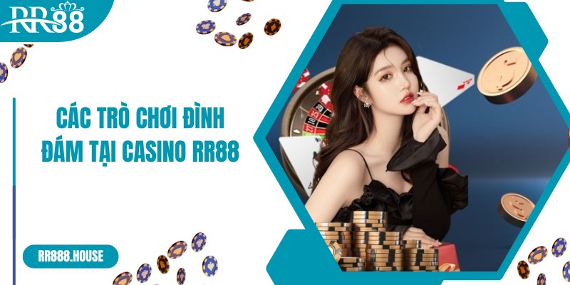 Các trò chơi đình đám tại casino RR88