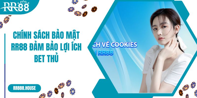 Chính sách bảo mật RR88 đảm bảo lợi ích bet thủ