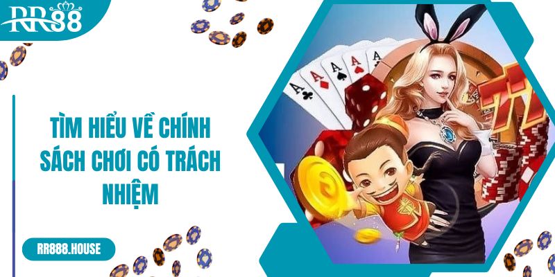 Tìm hiểu về chính sách chơi có trách nhiệm RR88