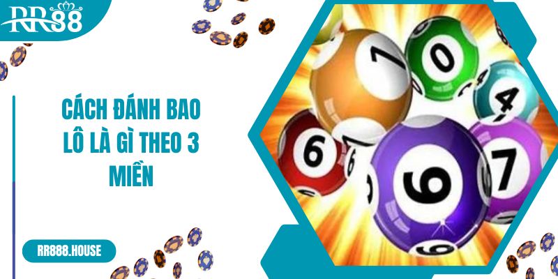 Cách đánh bao lô là gì theo 3 miền 