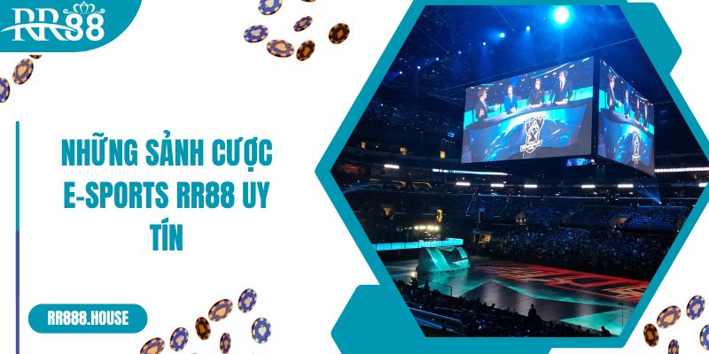 Những sảnh cược E-Sports RR88 uy tín nhất hiện nay