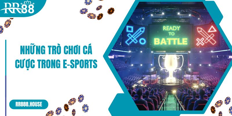 Những trò chơi cá cược trong E-Sports RR88