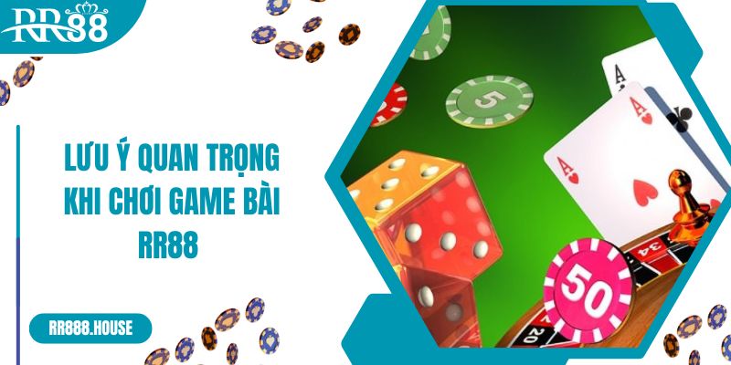 Lưu ý quan trọng khi chơi game bài RR88 đổi thưởng