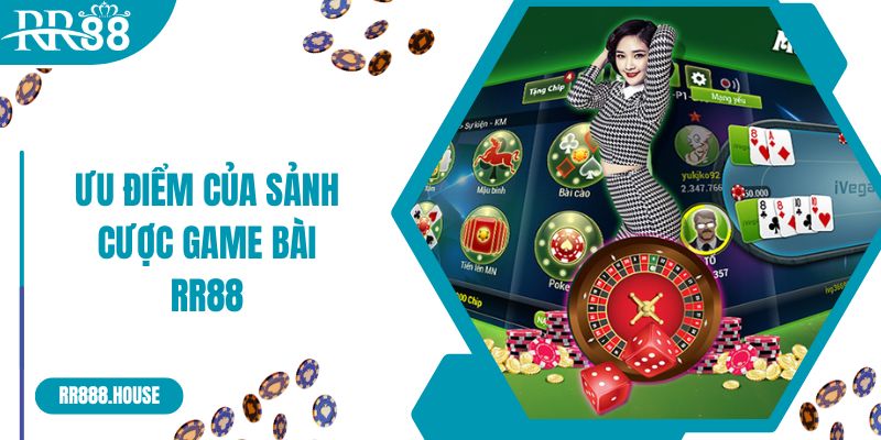 Ưu điểm của sảnh cược game bài RR88 chinh phục bet thủ