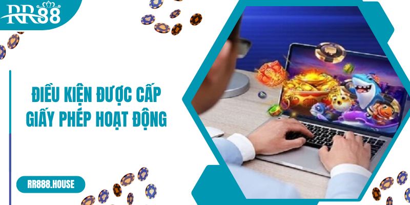 Điều kiện được cấp giấy phép hoạt động mà RR88 cần đảm bảo