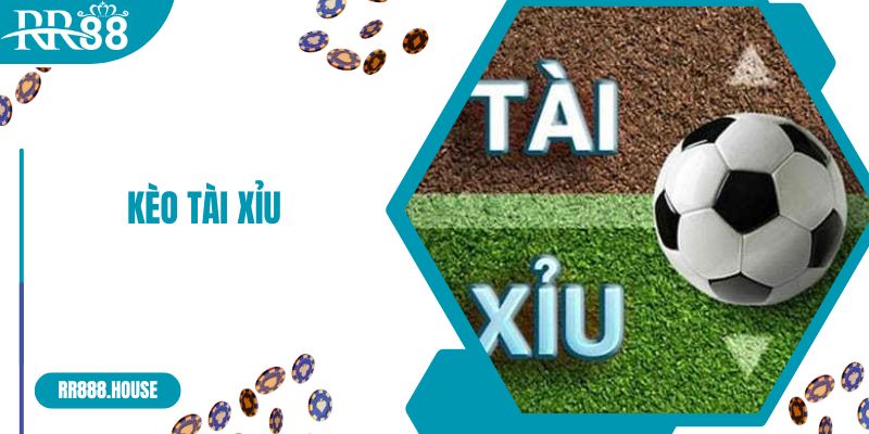 Kèo Tài Xỉu Là Gì? Cách Đặt Kèo Bóng Đá Tài Xỉu Từ A-Z