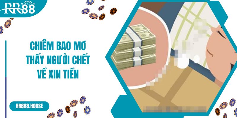 Chiêm bao mơ thấy người chết về xin tiền