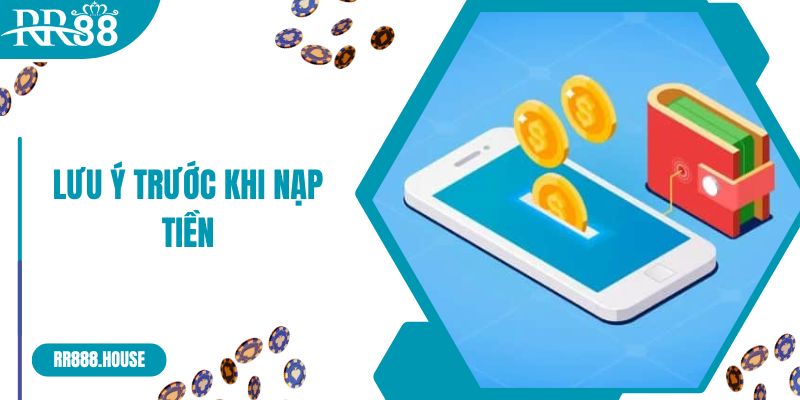 Những lưu ý trước khi nạp tiền vào tài khoản RR88