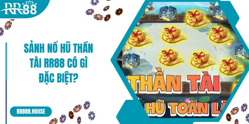 Sảnh Nổ hũ Thần Tài RR88 có gì đặc biệt? 