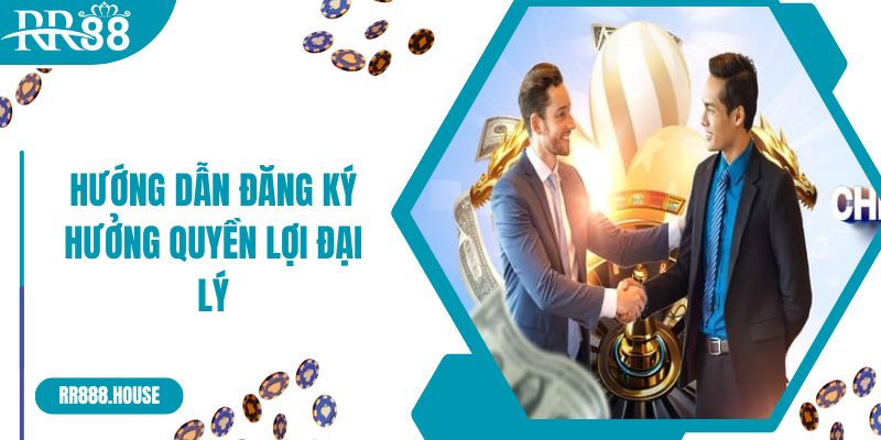 Hướng dẫn đăng ký hưởng quyền lợi đại lý RR88