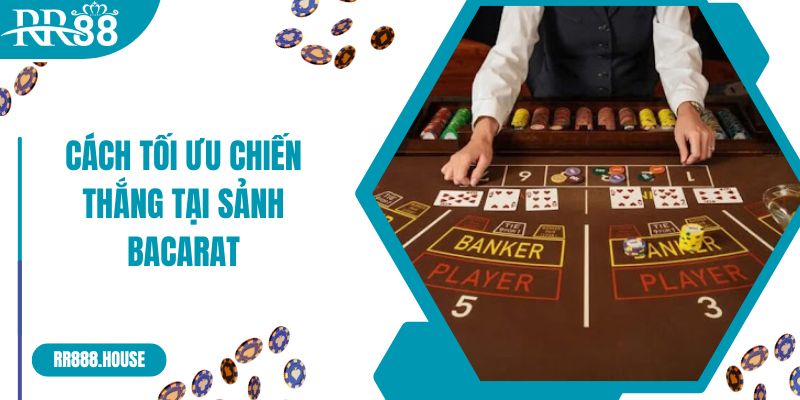 Cách tối ưu chiến thắng tại sảnh bacarat là gì?